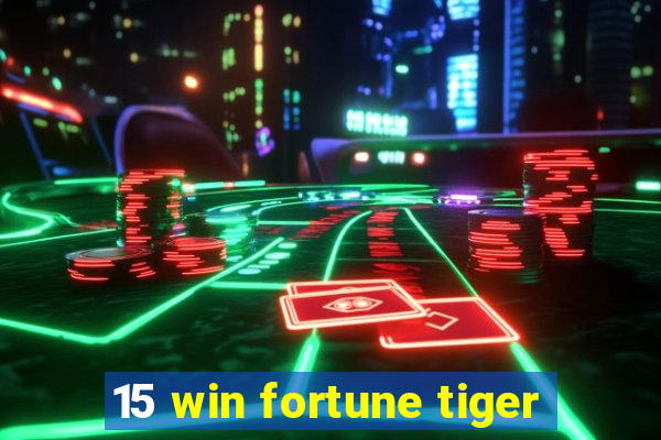 15 win fortune tiger